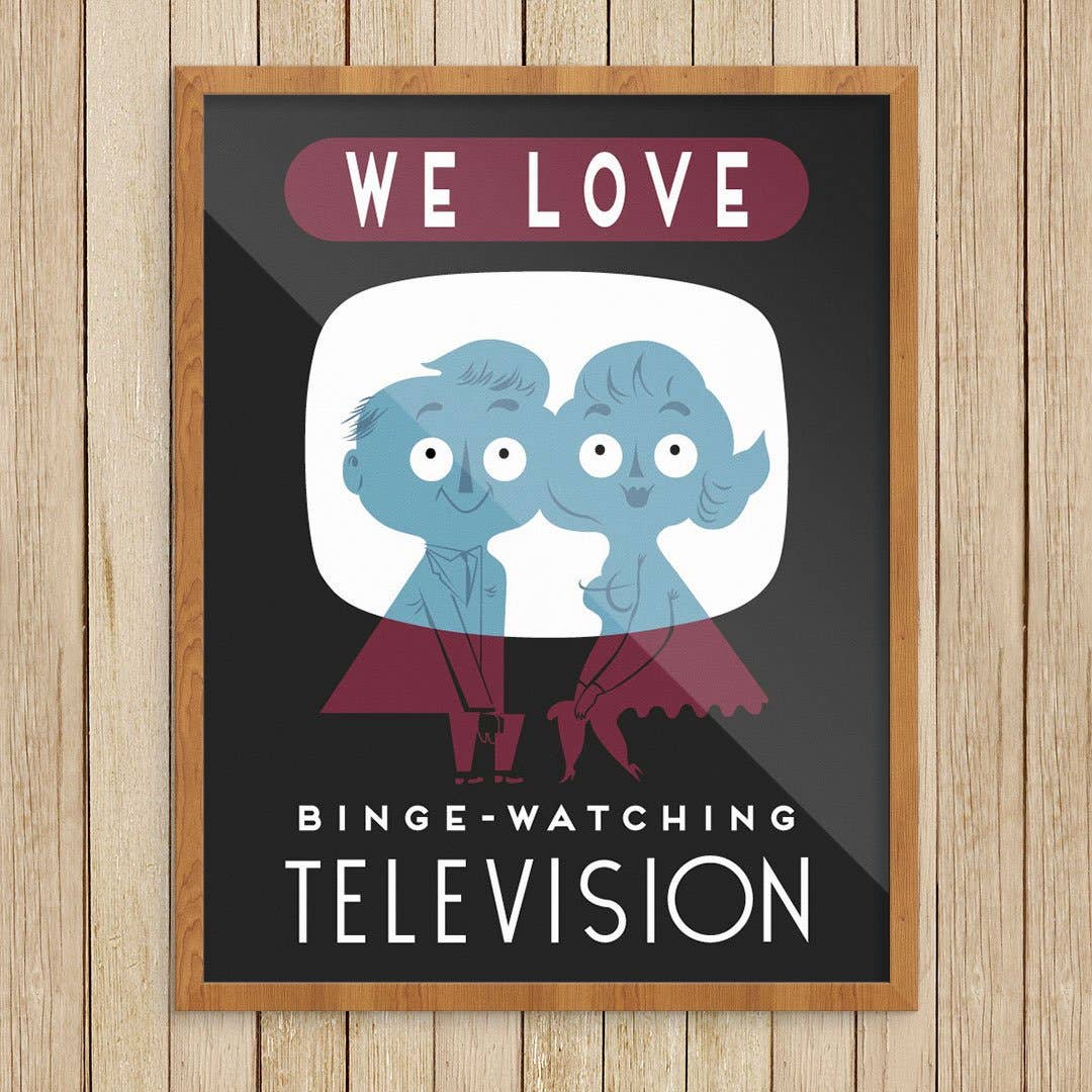 11'' x 14'' We Love Binge-Watching TV Print
