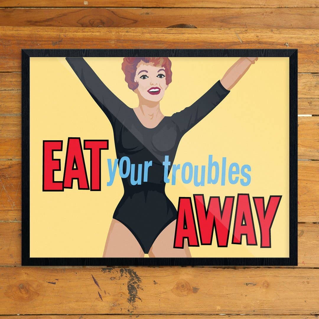11'' x 14'' Eat Your Troubles Away Print